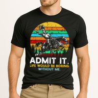 Admit It Life Would Be Boring Without Me Performance Shirt