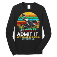 Admit It Life Would Be Boring Without Me Long Sleeve Shirt