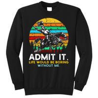 Admit It Life Would Be Boring Without Me Sweatshirt