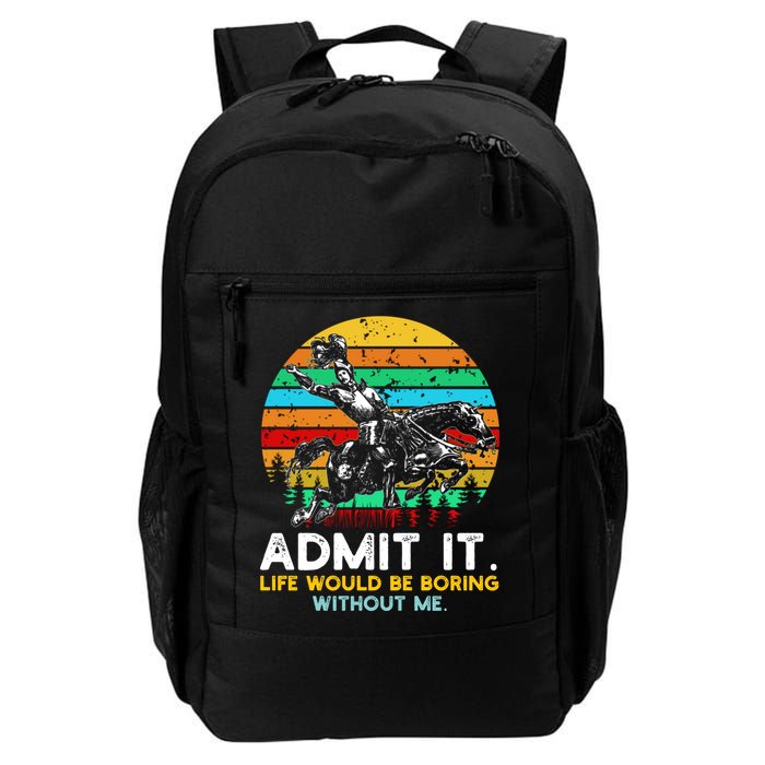 Admit It Life Would Be Boring Without Me Daily Commute Backpack