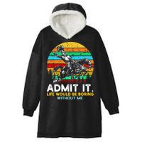 Admit It Life Would Be Boring Without Me Hooded Wearable Blanket