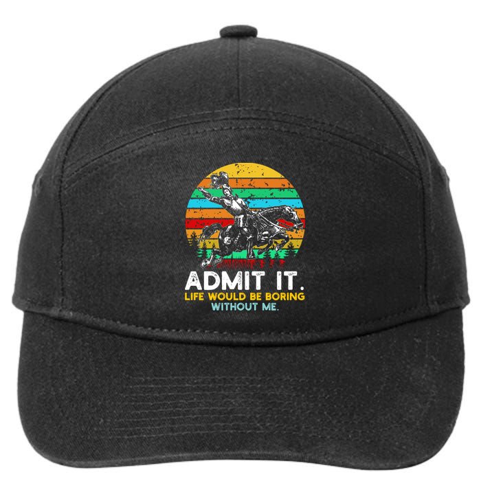Admit It Life Would Be Boring Without Me 7-Panel Snapback Hat