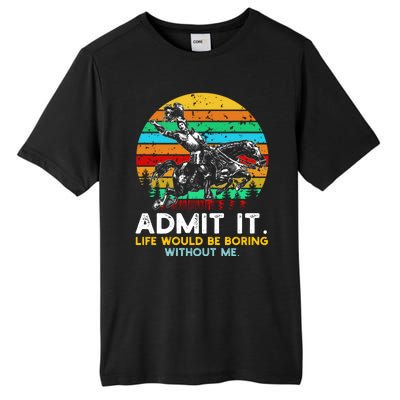 Admit It Life Would Be Boring Without Me Tall Fusion ChromaSoft Performance T-Shirt