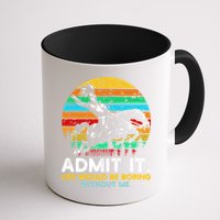Admit It Life Would Be Boring Without Me Mug