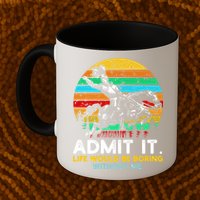 Admit It Life Would Be Boring Without Me Mug