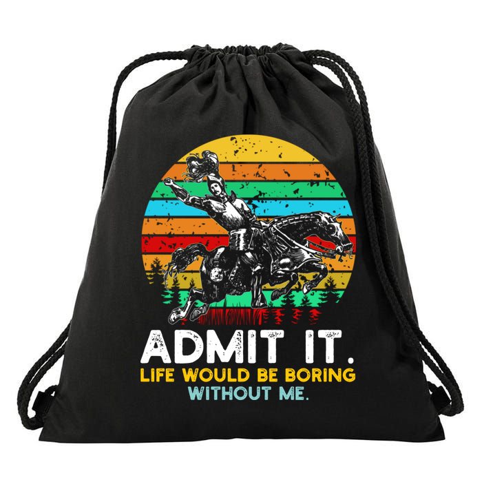 Admit It Life Would Be Boring Without Me Drawstring Bag