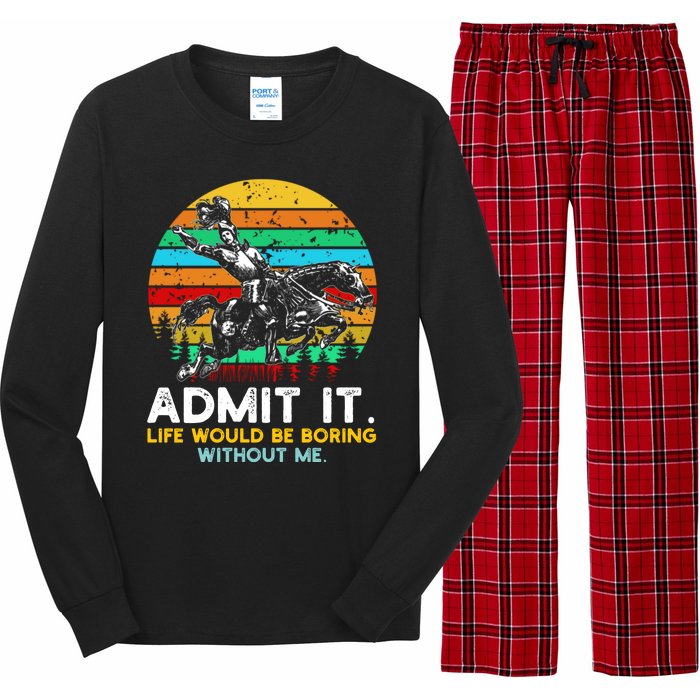 Admit It Life Would Be Boring Without Me Long Sleeve Pajama Set