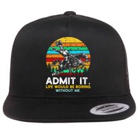 Admit It Life Would Be Boring Without Me Flatbill Hat