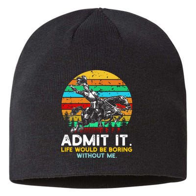 Admit It Life Would Be Boring Without Me Sustainable Beanie