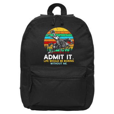 Admit It Life Would Be Boring Without Me 16 in Basic Backpack