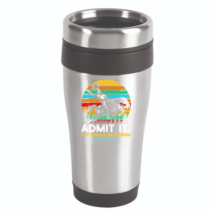 Admit It Life Would Be Boring Without Me 16oz Travel Tumbler