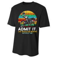 Admit It Life Would Be Boring Without Me Performance Sprint T-Shirt