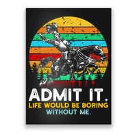 Admit It Life Would Be Boring Without Me Poster