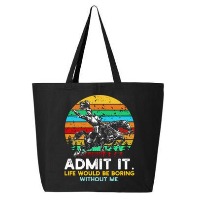 Admit It Life Would Be Boring Without Me 25L Jumbo Tote