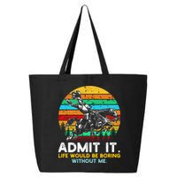 Admit It Life Would Be Boring Without Me 25L Jumbo Tote