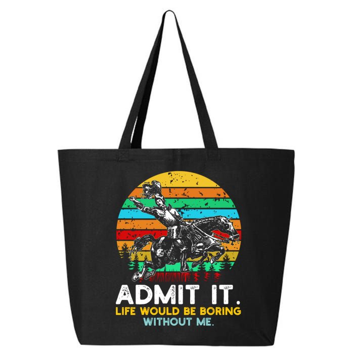 Admit It Life Would Be Boring Without Me 25L Jumbo Tote