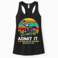 Admit It Life Would Be Boring Without Me Womens Tank Top