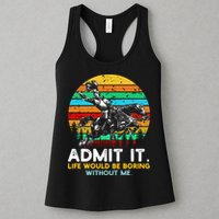 Admit It Life Would Be Boring Without Me Womens Tank Top