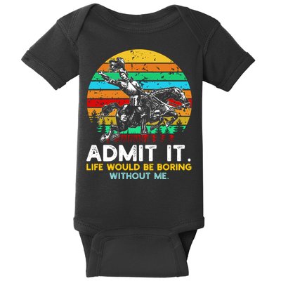 Admit It Life Would Be Boring Without Me Baby Bodysuit