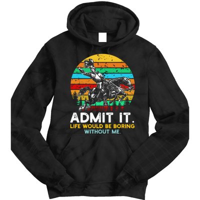 Admit It Life Would Be Boring Without Me Tie Dye Hoodie