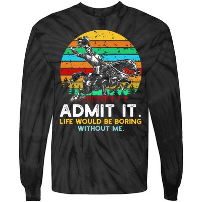 Admit It Life Would Be Boring Without Me Tie-Dye Long Sleeve Shirt