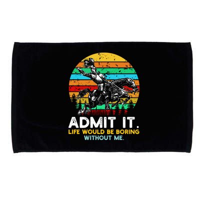 Admit It Life Would Be Boring Without Me Microfiber Hand Towel