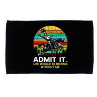 Admit It Life Would Be Boring Without Me Microfiber Hand Towel