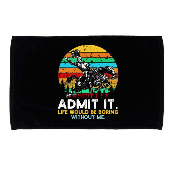 Admit It Life Would Be Boring Without Me Microfiber Hand Towel