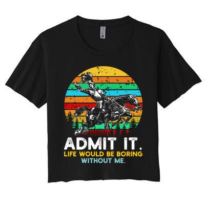 Admit It Life Would Be Boring Without Me Crop Top