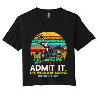 Admit It Life Would Be Boring Without Me Crop Top