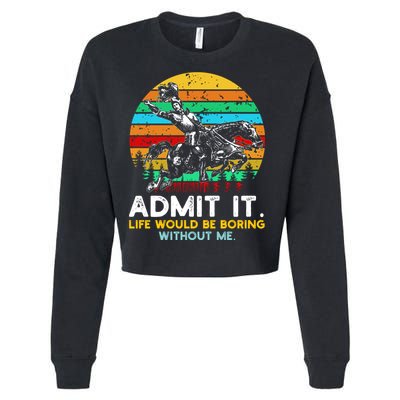 Admit It Life Would Be Boring Without Me Cropped Pullover Crew