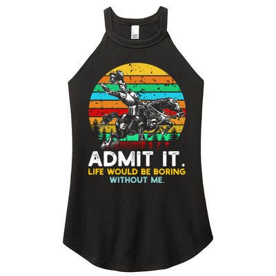 Admit It Life Would Be Boring Without Me Women's Perfect Tri Rocker Tank