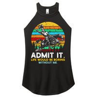 Admit It Life Would Be Boring Without Me Women's Perfect Tri Rocker Tank