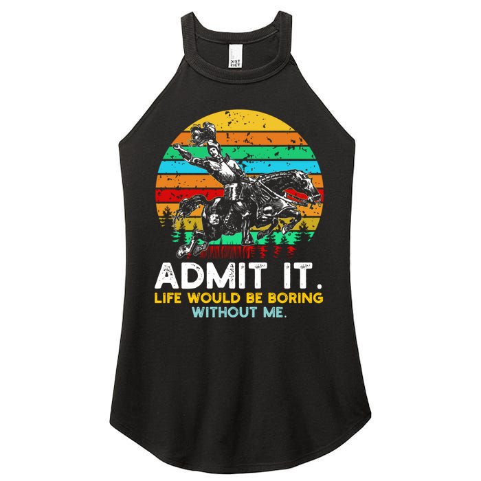 Admit It Life Would Be Boring Without Me Women's Perfect Tri Rocker Tank