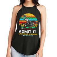 Admit It Life Would Be Boring Without Me Women's Perfect Tri Rocker Tank