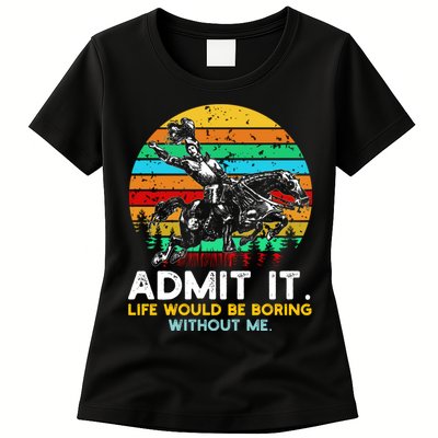 Admit It Life Would Be Boring Without Me Womens T-Shirt