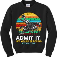 Admit It Life Would Be Boring Without Me Kids Sweatshirt