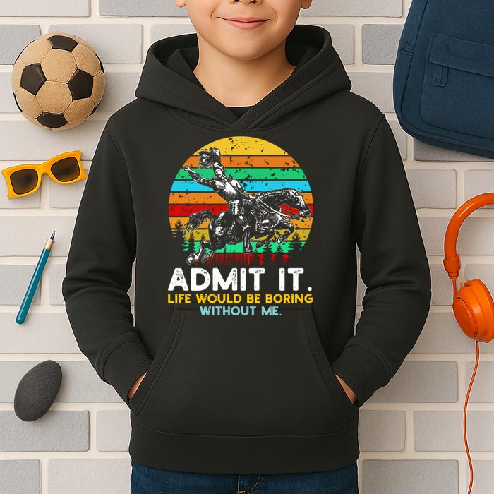 Admit It Life Would Be Boring Without Me Kids Hoodie