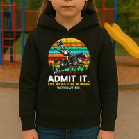 Admit It Life Would Be Boring Without Me Kids Hoodie