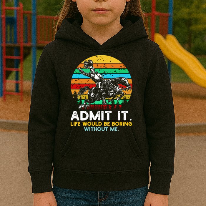 Admit It Life Would Be Boring Without Me Kids Hoodie