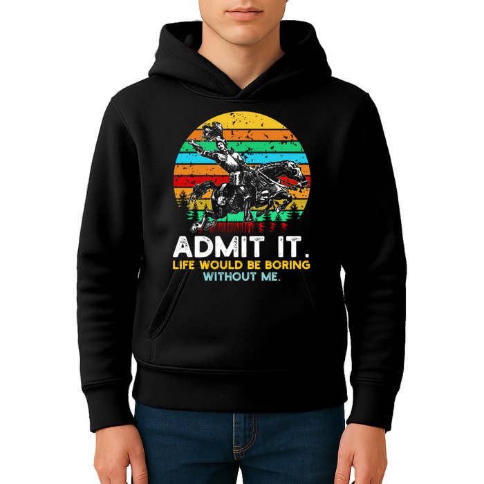 Admit It Life Would Be Boring Without Me Kids Hoodie