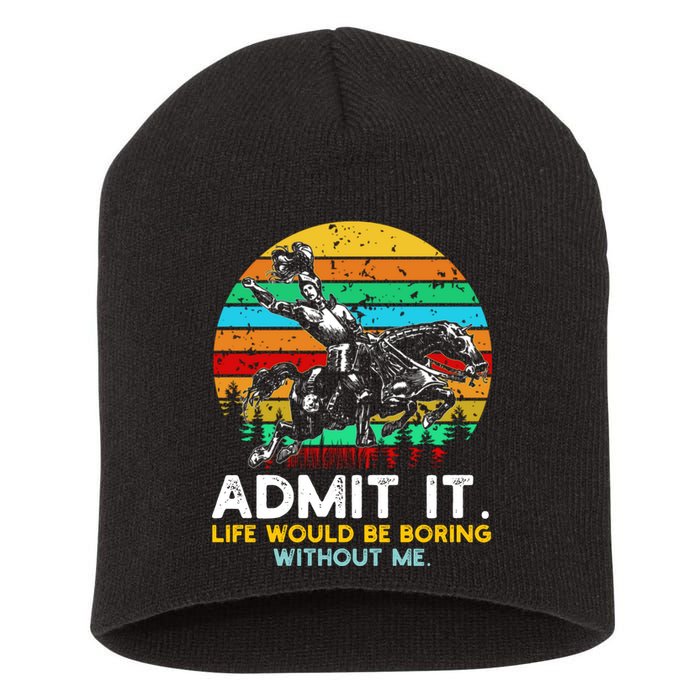 Admit It Life Would Be Boring Without Me Short Acrylic Beanie
