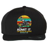 Admit It Life Would Be Boring Without Me Wool Snapback Cap