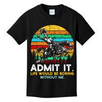 Admit It Life Would Be Boring Without Me Kids T-Shirt