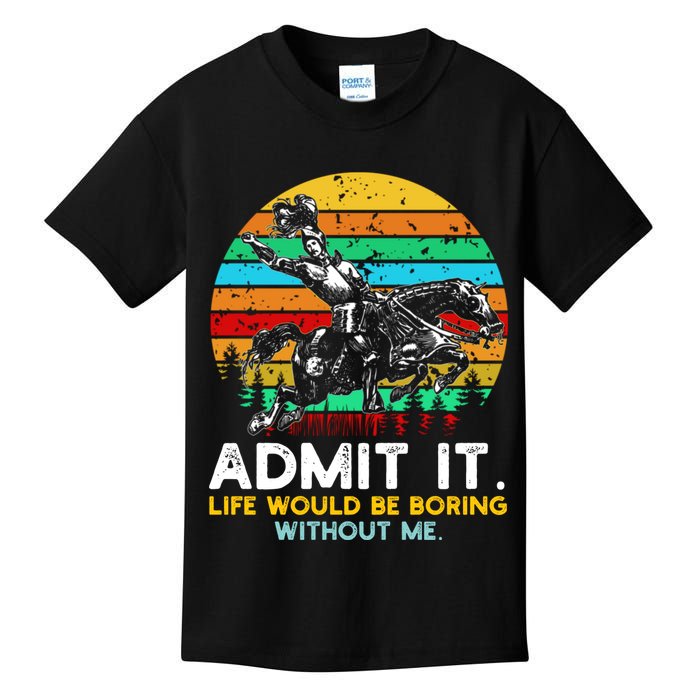 Admit It Life Would Be Boring Without Me Kids T-Shirt