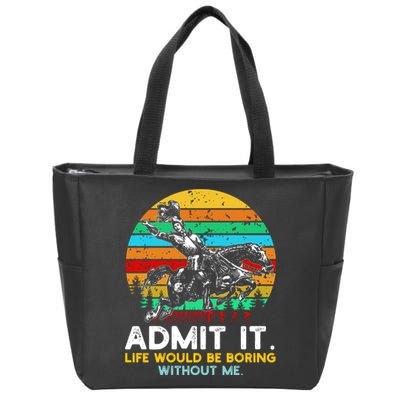 Admit It Life Would Be Boring Without Me Zip Tote Bag
