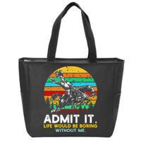 Admit It Life Would Be Boring Without Me Zip Tote Bag