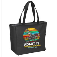 Admit It Life Would Be Boring Without Me Zip Tote Bag