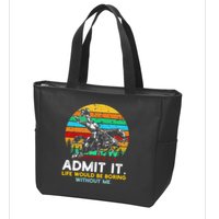 Admit It Life Would Be Boring Without Me Zip Tote Bag