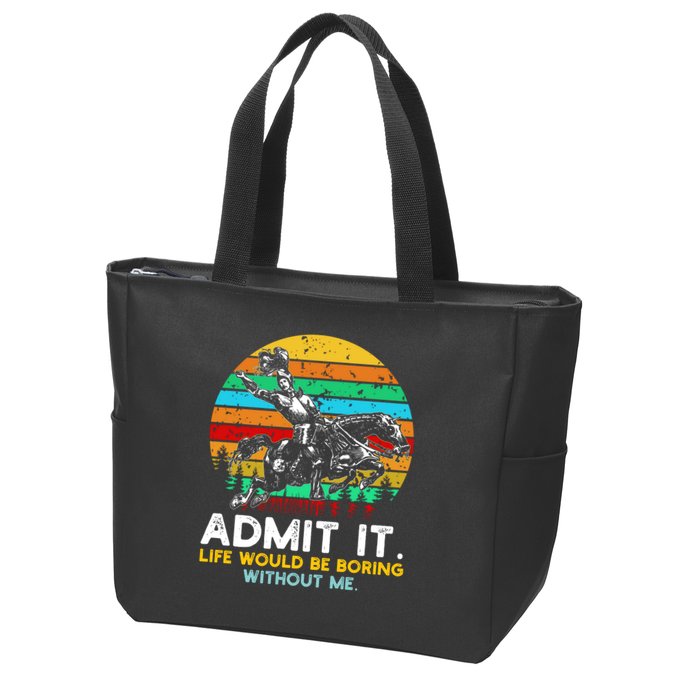 Admit It Life Would Be Boring Without Me Zip Tote Bag